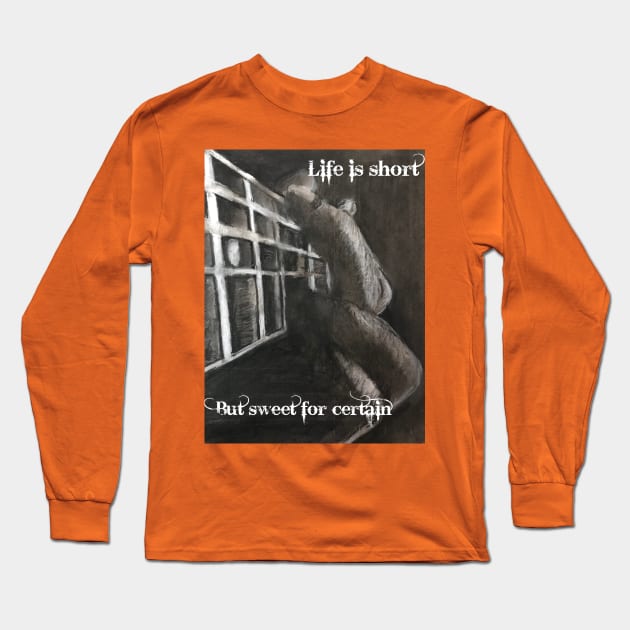 Life is Short....But Sweet for certain Long Sleeve T-Shirt by JmacSketch